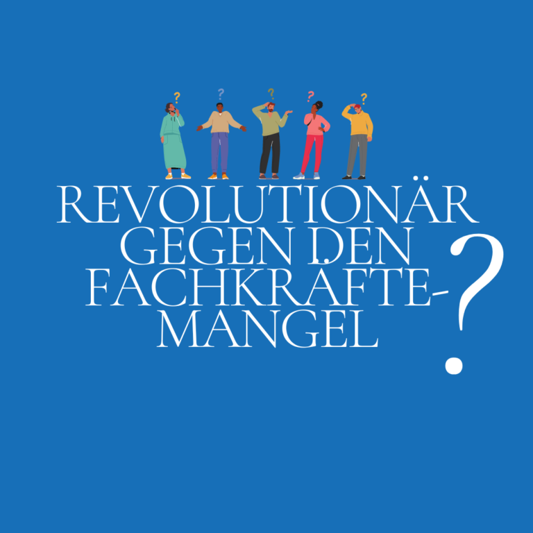 Read more about the article Revolutionär gegen den Fachkräftemangel